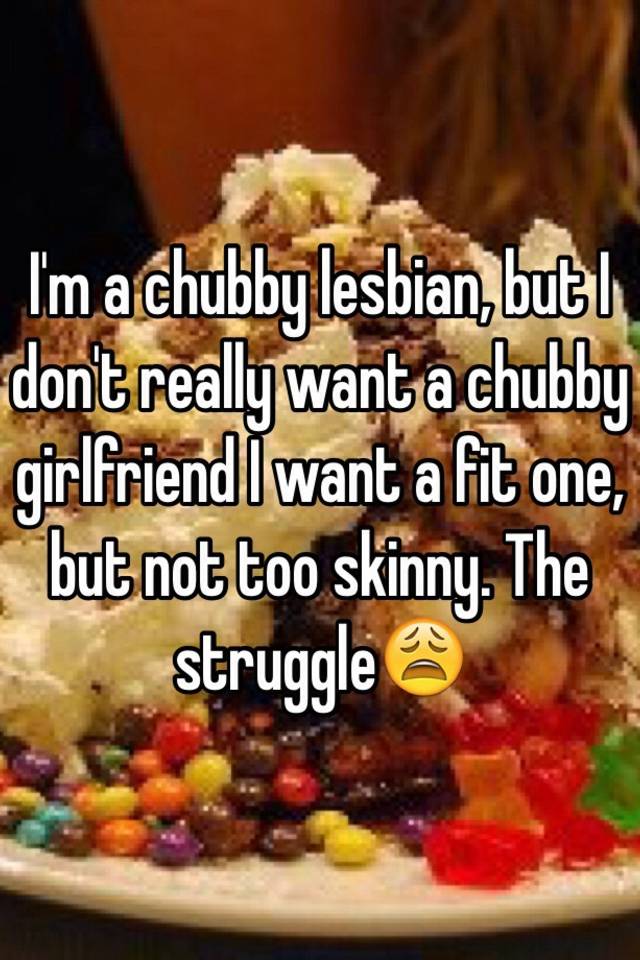 Code M. reccomend Chubby lesbo and her girlfriend