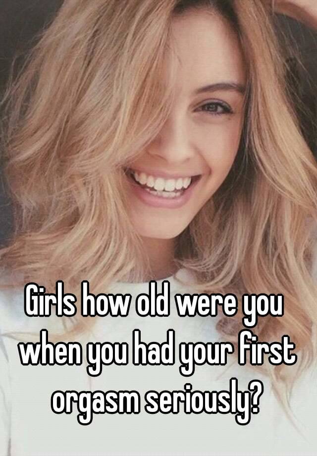 How old when first orgasm