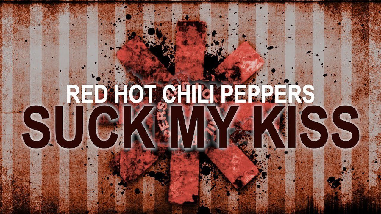 Red hot chili peppers - suck my kiss lyrics