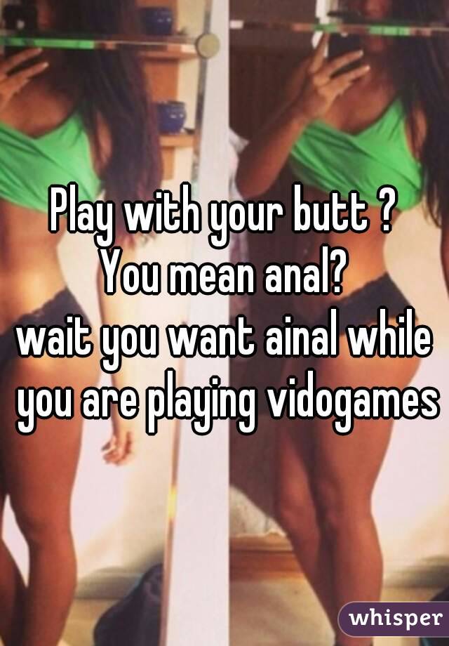 Texas reccomend Best way to play with anus